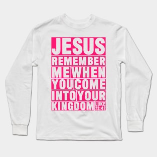 Luke 23:42 Jesus Remember Long Sleeve T-Shirt